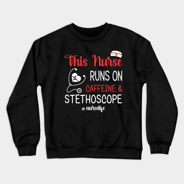 This Nurse Runs On Caffeine And Stethoscope Crewneck Sweatshirt by suttonouz9